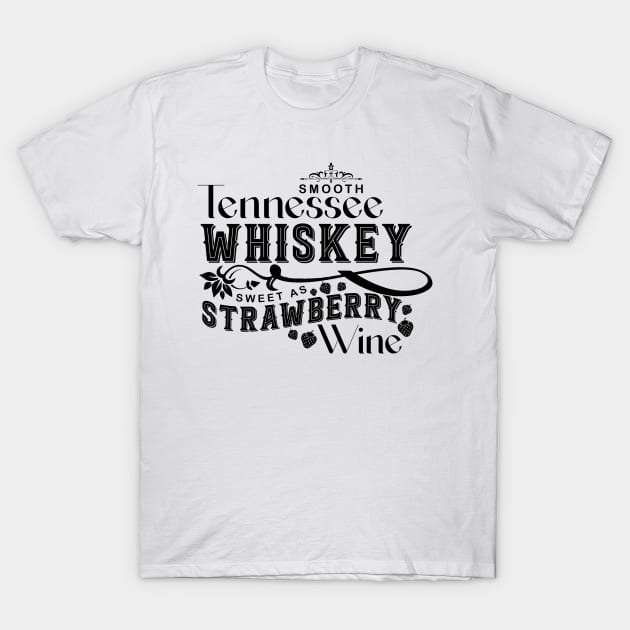 Smooth Tennessee Whiskey Sweet As Strawberry Wine T-Shirt by AnnetteNortonDesign